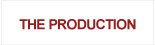 THE PRODUCTION